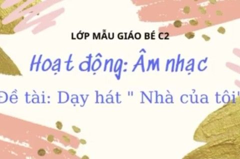 Hoạt động âm nhạc : học hát “Nhà của tôi” cùng cô giáo Bùi Nhung lớp MGB - C2