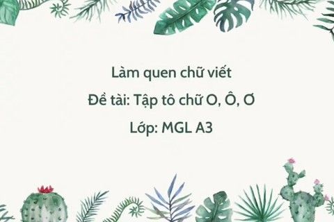 Làm quen chữ viết : Tập tô chữ O,Ô,Ơ cùng cô giáo Huyền Trang lớp MGL A3