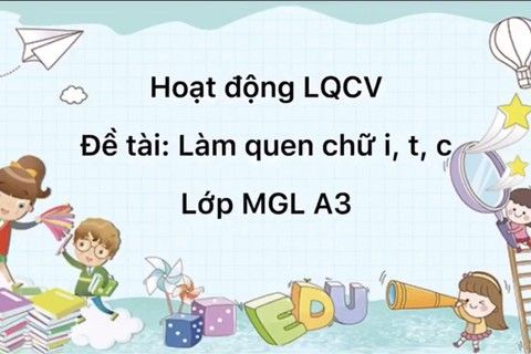 Làm quen chữ viết : Nhận biết chữ i, t, c cùng cô giáo Huyền Trang  lớp MGL A3