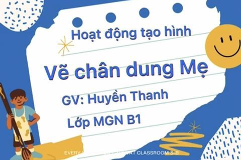HĐ tạo hình: “Vẽ chân dung mẹ” cùng cô giáo Huyền Thanh lớp MGN B1