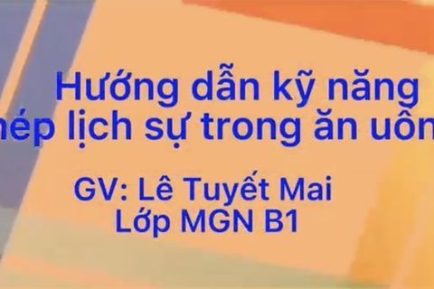 Hướng dẫn kỹ năng: Phép lịch sự trong ăn uống cùng Cô giáo Tuyết Mai lớp MGN B1
