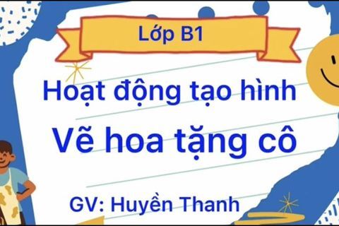 HĐ tạo hình: “Vẽ hoa tặng cô” cùng Cô giáo Huyền Thanh lớp MGN B1