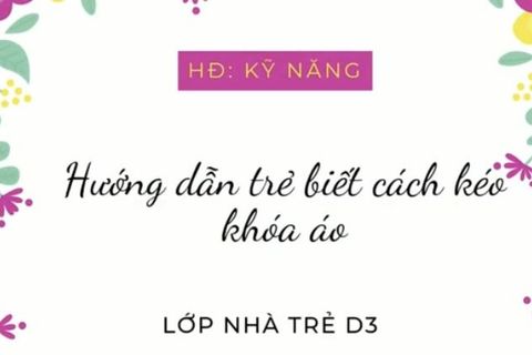 HD kỹ năng: Kéo khoá áo. Cô giáo Lê Thương lớp Nhà trẻ D3