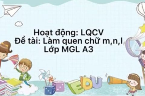 LQCV : Làm quen chữ l - m - n cùng cô giáo Huyền Trang lớp MGL A3