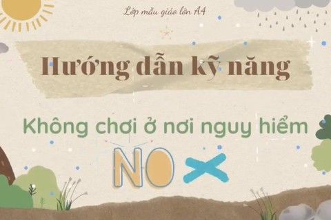 Kỹ năng sống : Không chơi ở nơi nguy hiểm cùng cô giáo Ngọc Thuý  lớp MGL A4