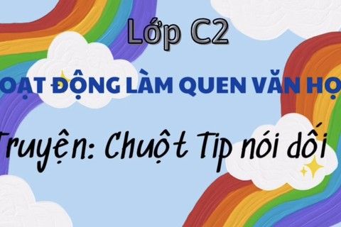 LQVH : Truyện “ Chuột Típ nói dối” cô giáo Mai Hương - Lớp MGB C2