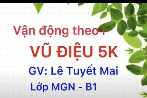 Hướng dẫn Vận động: Vũ điệu 5k cùng Cô giáo Tuyết Mai lớp MGN B1