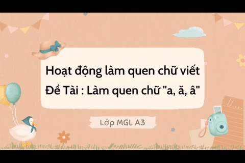Làm quen chữ viết : Nhận biết chữ a, ă, â cùng cô giáo Huyền Trang lớp MGL A3