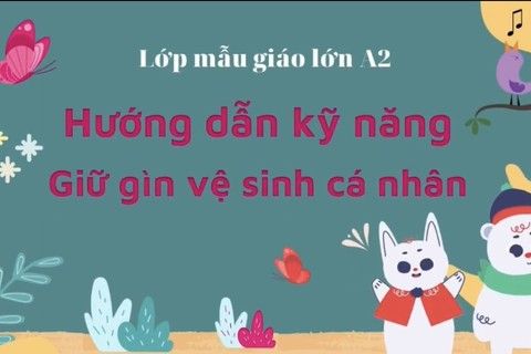 Hướng dẫn kỹ năng giữ gìn vệ sinh cá nhân cùng cô giáo Hồng Loan - Lớp MGL A2