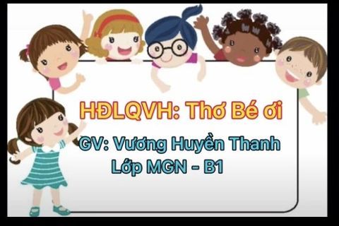 LQVH: Bài thơ “ Bé ơi” cùng Cô giáo Huyền Thanh lớp MGN B1