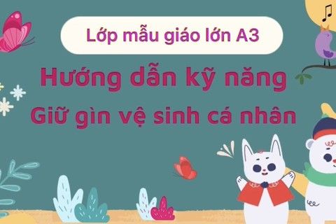 KNS : Giữ gìn vệ sinh cá nhân cùng cô giáo Huyền Trang lớp MGL - A3