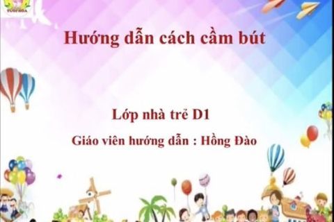 Hướng dẫn trẻ cách cầm bút cùng Cô giáo Hồng Đào lớp NT D1