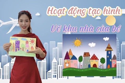 HĐ tạo hình : Vẽ khu nhà của bé cùng cô giáo Hà Thu lớp MGL - A1