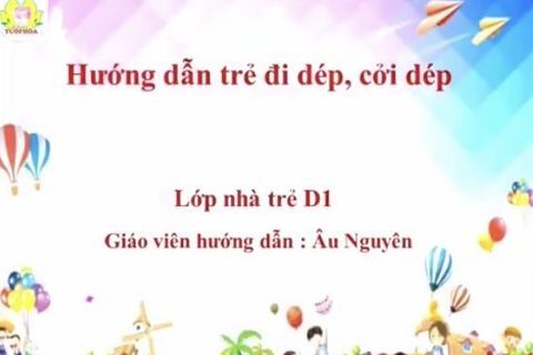 Hướng dẫn kỹ năng cách đi dép - cởi dép cùng cô giáo Âu Nguyên lớp Nhà trẻ D1