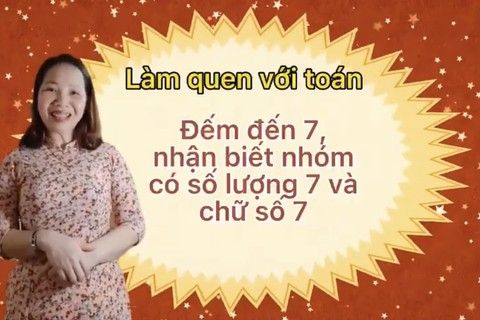 LQVT :  Đếm đến 7, nhận biết nhóm có số lượng 7 và chữ số 7