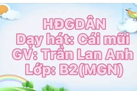 Dạy hát: Cái mũi cùng cô giáo Trần Lan Anh lớp MGN B2