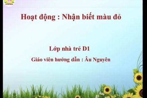 Hoạt động nhận biết: màu đỏ.cùng  Cô giáo Âu Nguyên lớp Nhà trẻ D1
