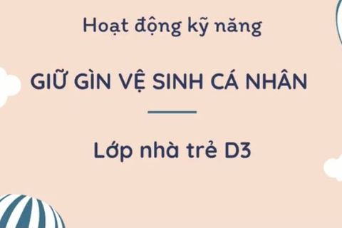 HD kỹ năng: Giữ vệ sinh cá nhân cùng cô giáo Lê Thương lớp Nhà trẻ D3