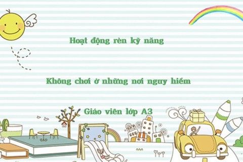 Kỹ năng sống : Không chơi ở nơi nguy hiểm cùng cô giáo Huyền Trang  lớp MGL A3