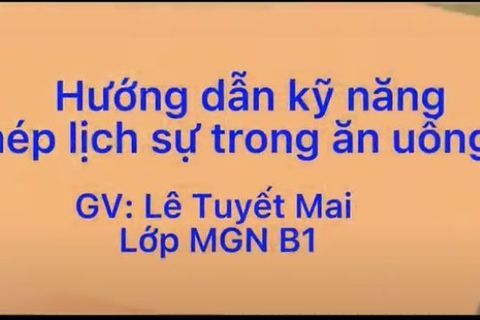 Hướng dẫn kỹ năng: Phép lịch sự trong ăn uống cùng Cô giáo Tuyết Mai lớp MGN B1