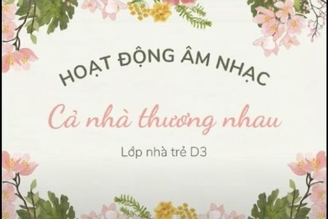 HĐ âm nhạc: Bài hát “Cả nhà thương nhau” cùng cô Hải Yên lớp Nhà trẻ D3