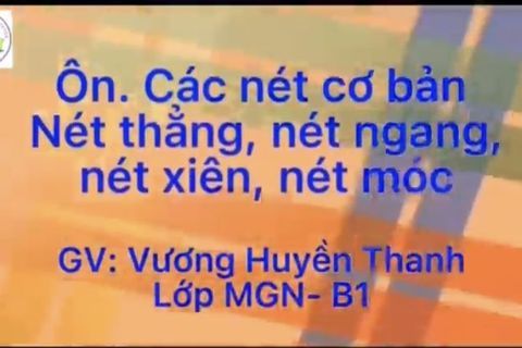Ôn các nét thẳng, nét ngang, nét xiên, nét móc cùng  Cô giáo Huyền Thanh lớp MGN B1