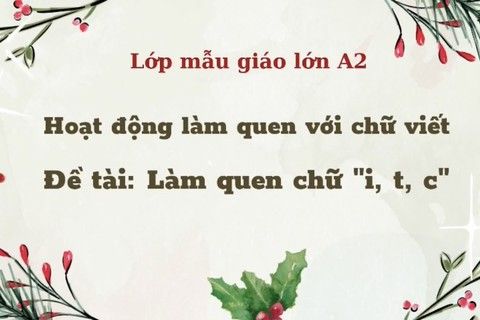 LQCV : Làm quen chữ “ i, t, c” cùng cô giáo Hồng Loan lớp MGL A2