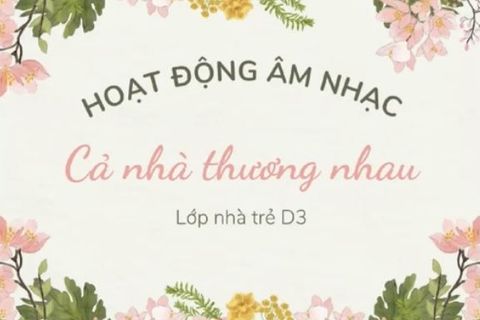 HĐ âm nhạc: Bài hát “Cả nhà thương nhau” cùng cô Hải Yên lớp Nhà trẻ D3