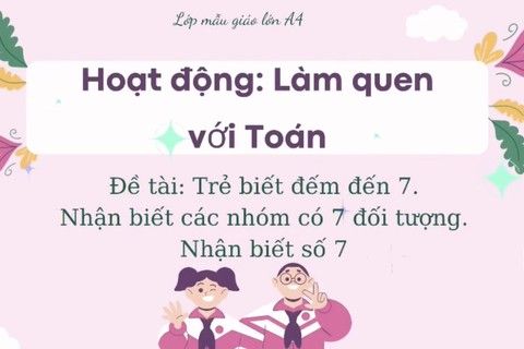 LQVT : Nhận biết nhóm số lượng trong phạm vi 7. Nhận biết số 7 cùng cô giáo Ngọc Thuý lớp MGL A4
