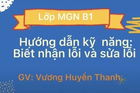 HD kỹ năng: Biết nhận lỗi và sửa lỗi cùng Cô giáo Huyền Thanh lớp MGN B1