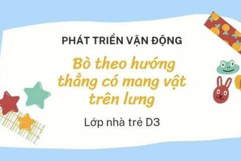 PTVĐ: Bò theo hướng thẳng có mang vật trên lưng. Cô giáo Hải Yến lớp Nhà trẻ D3