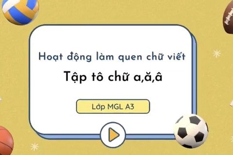 LQCV : Tập tô chữ a, ă, â cùng cô giáo Huyền Trang lớp MGL A3