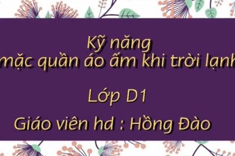HD kỹ năng mặc quần áo ấm khi trời lạnh. Cùng Cô giáo Hồng Đào lớp Nhà trẻ D1