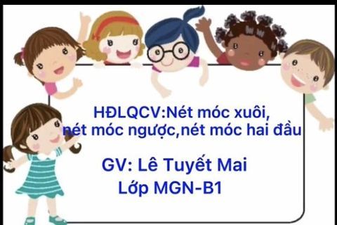 LQCV: Nét móc xuôi, nét móc ngược, nét móc 2 đầu cùng  Cô giáo Tuyết Mai lớp MGN B1