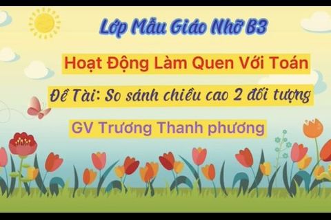 LQVT: So sánh chiều cao của hai đối tượng cùng  Cô giáo Thanh Phương lớp MGN B3