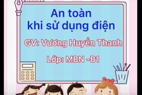 Hướng dẫn kỹ năng: An toàn khi sử dụng điện cùng  Cô giáo Huyền Thanh lớp MGN B1