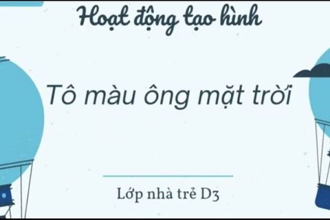 HĐ tạo hình: Tô màu ông mặt trời. Cô giáo Hải Yến lớp nhà trẻ D3