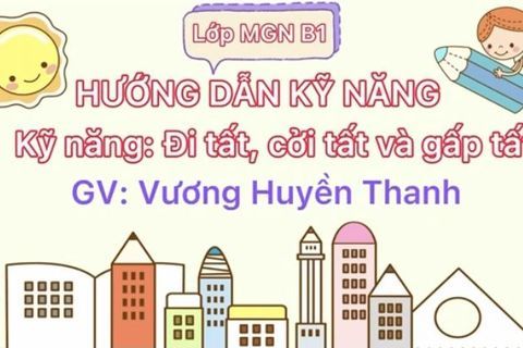 HD kỹ năng: Đi tất, cởi tất và gặp rất . Cô giáo Huyền Thanh lớp MGN B1