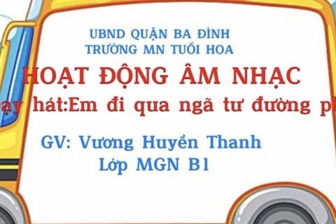 HĐ âm nhạc: Bài hát “Em đi qua ngã tư đường phố” cô giáo Huyền Thanh Lớp MGN B1