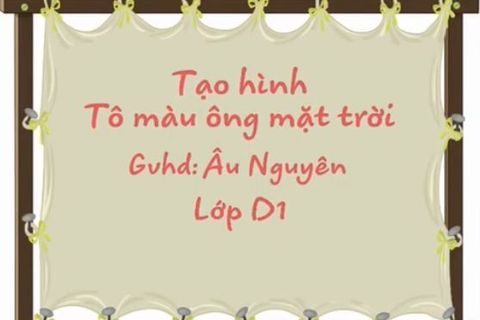 HĐ tạo hình: Tô màu ông mặt trời. Cô giáo Âu Nguyên lớp nhà trẻ D1