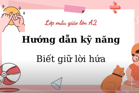 HD kỹ năng: “Biết giữ lời hứa” Cô giáo Hồng Loan lớp MGL A2