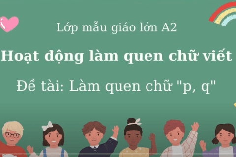 LQCV: Làm quen với chữ P-q. Cô giáo Hồng Loan lớp MGL A2