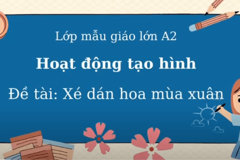 HĐ tạo hình: Xé dán hoa mùa Xuân. Cô giáo Hồng Loan lớp MGL A2