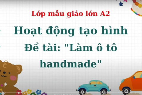 HĐ tạo hình: Làm ô tô đồ chơi handmade. Cô giáo Hồng Loan lớp MGL A2