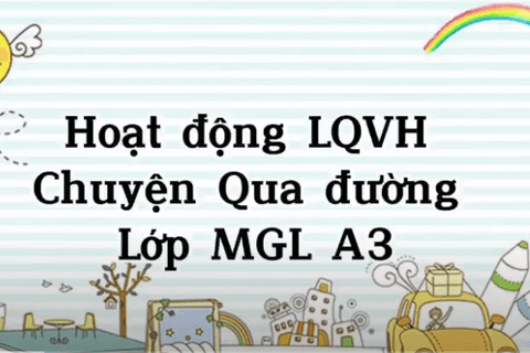 LQVH: Truyện “Qua đường” cô giáo Huyền Trang lớp MGL A3