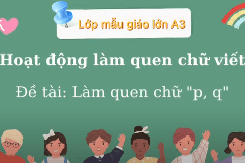 LQCV: Làm quen với chữ P-q. Cô giáo Huyền Trang lớp MGL A3