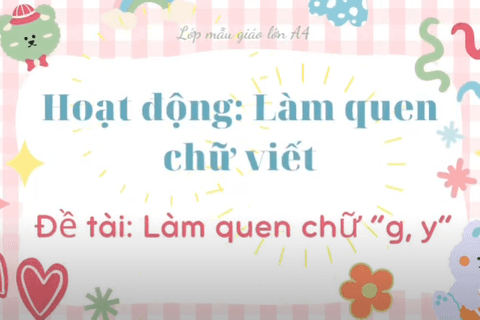 LQCV: Làm quen chữ g- y. Cô giáo Ngọc Thuý lớp MGL A4