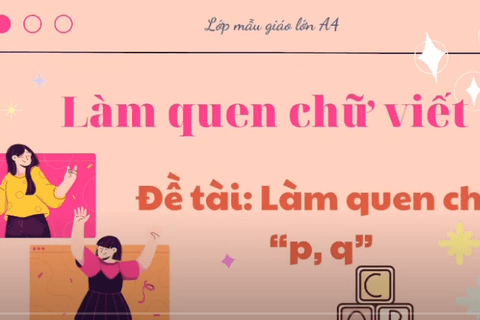 LQCV: Làm quen chữ p-q. Cô giáo Ngọc Thuý lớp MGL A4