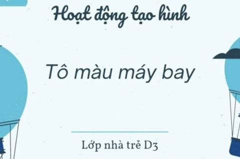 HĐ tạo hình: Tô màu máy bay. Cô giáo Hải Yến lớp nhà trẻ D3