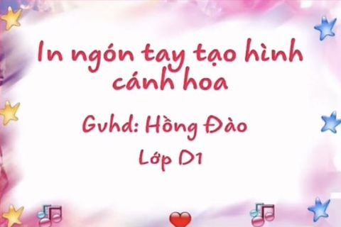 HĐ tạo hình: in ngón tay tạo hình cánh hoa. Cô giáo Hồng Đào lớp nhà trẻ D1
